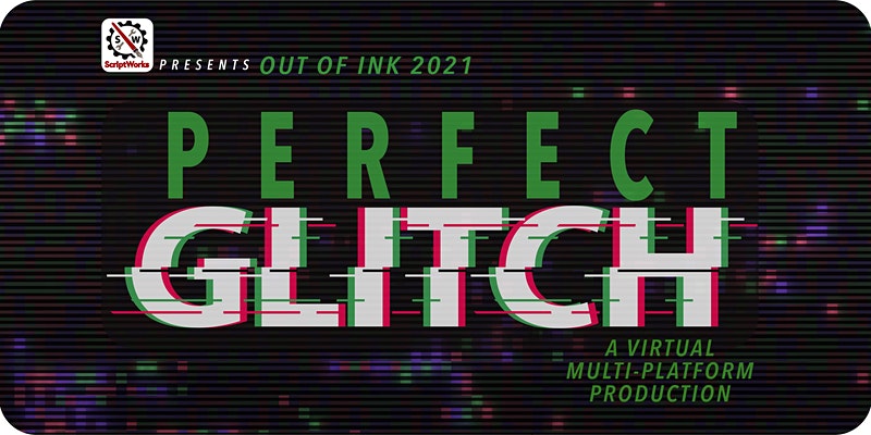 Out of Ink 2021: Perfect Glitch by ScriptWorks