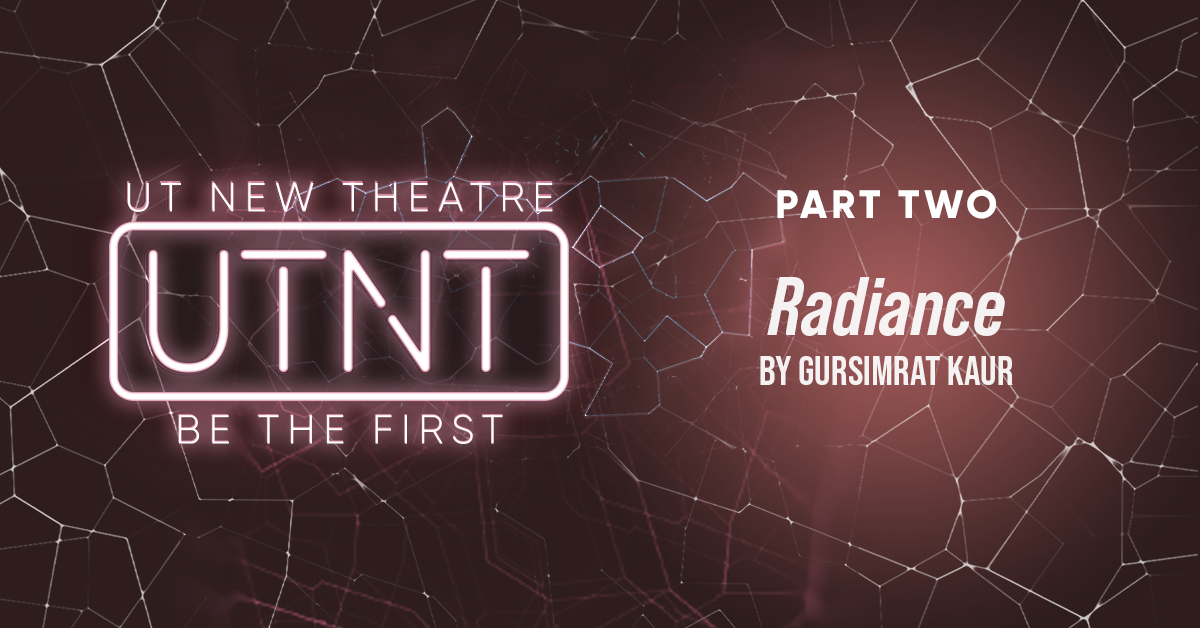 Radiance by University of Texas New Theatre (UTNT)