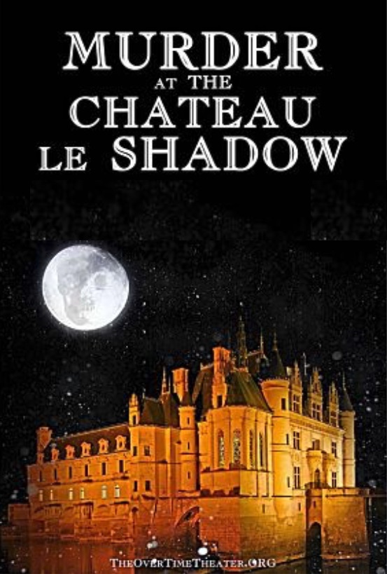 Murder at Chateau le Shadow  by Overtime Theater