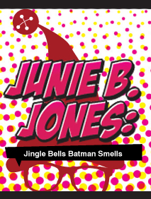 Junie B. Jones: Jingle Bells Batman Smells by Magik Theatre