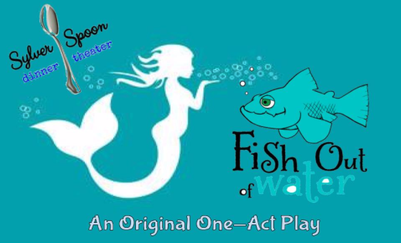 Fish Out of Water by Sylver Spoon Dinner Theatre