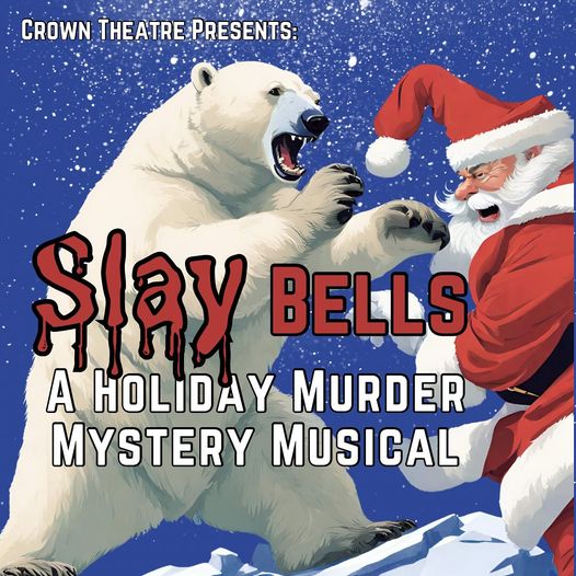 Slay- Bells: A Holiday Murder Mystery Musical by Crown Theatre