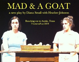 Review: Mad & A Goat by Diana Lynn Small, FronteraFest 2014